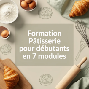 Formation Pâtisserie pour débutants en 7 modules